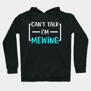 Can't Talk I'm Mewing Funny Saying Hoodie